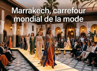 Maroc Fashion Week : Marrakech comme un carrefour majeur de la mode