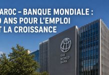 Banque mondiale : un partenariat de 10 ans pour soutenir la croissance et l’emploi au Maroc