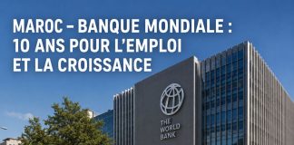 Banque mondiale : un partenariat de 10 ans pour soutenir la croissance et l’emploi au Maroc